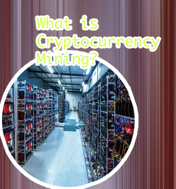 What is cryptocurrency mining